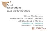 C-11 Exceptions aux bibliothèques Olivier Charbonneau Bibliothécaire, Université Concordia LLD (Candidat), U Montréal Culturelibre.caCulturelibre.ca |