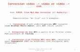 Conversion vidéo -> vidéo et vidéo -> son Avec SUPER, Free Mp3 Wma Converter (et Audacity) Démonstration "en live" sur 3 exemples: 1. Conversion d'une.
