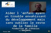 Février 2006 Yves Lardon ESTS. Épe., ts Aider l enfant ayant un trouble envahissant du développement mais sans oublier le reste de la famille Production.