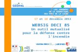 LES JOURNÉES DE LA GÉOMATIQUE DES PAYS DE LA LOIRE 17 et 18 décembre 2013 WEBSIG DECI 85 Un outil mutualisé pour la défense contre lincendie Céline MICAUD.