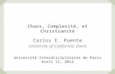 Chaos, Complexité, et Christianité Carlos E. Puente University of California, Davis Université Interdisciplinaire de Paris Avril 11, 2012.