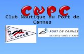 Club Nautique du Port de Cannes. Programme Animations et régates 2013 Janvier Le repos sous la couette de glace Février Samedi 9 février – Lapéro CNPC.