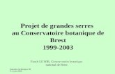 Journées techniques JBF, Lyon 2008 Projet de grandes serres au Conservatoire botanique de Brest 1999-2003 Fanch LE HIR, Conservatoire botanique national.