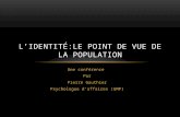 Une conférence Par Pierre Gauthier Psychologue daffaires (GMP) LIDENTITÉ:LE POINT DE VUE DE LA POPULATION.
