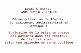Essai STRATALL ANRS 12110 / ESTHER Décentralisation de laccès au traitement antirétroviral en Afrique : Evaluation de la prise en charge des patients dans.