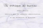 1 L'éthique au bureau Albert Davoine Séminaire pour les adjointes administratives et les secrétaires de direction .