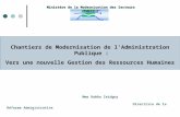 1 Ministère de la Modernisation des Secteurs Publics Chantiers de Modernisation de lAdministration Publique : Vers une nouvelle Gestion des Ressources.