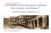 Comment lHomme peut-il prévoir les risques sismiques ?. Aurélie Huguet-Balancy 42  On sent le travail derrière cet exposé. 18/20.
