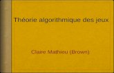 Claire Mathieu (Brown) Théorie algorithmique des jeux.
