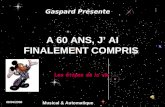 A 60 ANS, J AI FINALEMENT COMPRIS Gaspard Présente 08/04/2008 Musical & Automatique.