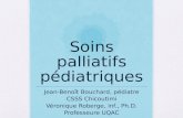 Soins palliatifs pédiatriques Jean-Benoît Bouchard, pédiatre CSSS Chicoutimi Véronique Roberge, inf., Ph.D. Professeure UQAC.