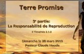 Terre Promise 3 e partie: La Responsabilité de Reproduction II Timothée 2.1-2 Dimanche le 28 mars 2010 Pasteur Claude Houde Dimanche le 28 mars 2010 Pasteur.