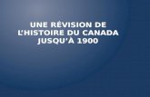 UNE RÉVISION DE LHISTOIRE DU CANADA JUSQUÀ 1900.
