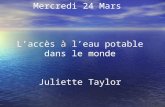 Mercredi 24 Mars à Laccès à leau potable dans le monde Juliette Taylor.