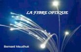 LA FIBRE OPTIQUE Bernard Maudhuit. La fibre optique, quesaquo ? une fibre optique est un fil en verre ( silice ) ou en plastique très fin, « un guide.