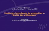 Sénat de Belgique Le Choc Numérique, 6-7 décembre 2005 Systèmes techniques de protection v. droits des utilisateurs Olivia Regnier Directrice des Affaires.