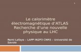 Le calorimètre électromagnétique dATLAS Recherche dune nouvelle physique au LHC Remi Lafaye – LAPP IN2P3 CNRS – Université de Savoie 1.