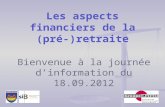 Bienvenue à la journée dinformation du 18.09.2012 Les aspects financiers de la (pré-)retraite.
