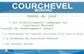 Ordre du jour * Les investissements communaux sur Courchevel Moriond * Le projet de réaménagement urbain * Le réaménagement des remontées mécaniques et.