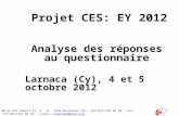 Projet CES: EY 2012 Analyse des réponses au questionnaire Larnaca (Cy), 4 et 5 octobre 2012 1 Bd du Roi Albert II, 5 - B - 1210 Bruxelles Tel: +32/(0)2/224.