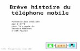 © AHTI / Philippe Picard, janvier 2008 1 Brève histoire du téléphone mobile Présentation réalisée par lAHTI pour le compte du Service Mécénat dIBM France.