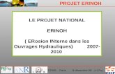 PROJET ERINOH CFMS Paris 9 d©cembre 09 J-J Fry LE PROJET NATIONAL ERINOH ( ERosion INterne dans les Ouvrages Hydrauliques) 2007- 2010