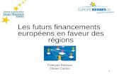1 Les futurs financements européens en faveur des régions François Boissac Olivier Castric.