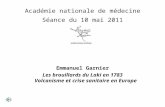 Académie nationale de médecine Séance du 10 mai 2011 Emmanuel Garnier Les brouillards du Laki en 1783 Volcanisme et crise sanitaire en Europe.