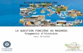 1 LA QUESTION FONCIÈRE AU MAGHREB: fragments dhistoire Omar BESSAOUD ÉCOLE CHERCHEURS-IRD Marrakech- 15 Octobre 2012.