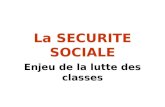 La SECURITE SOCIALE Enjeu de la lutte des classes.