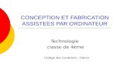 CONCEPTION ET FABRICATION ASSISTEES PAR ORDINATEUR Technologie classe de 4ème Collège des Cordeliers - Oloron.