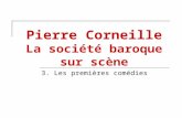 Pierre Corneille La société baroque sur scène 3. Les premières comédies.