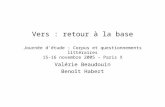 Vers : retour à la base Journée d'étude : Corpus et questionnements littéraires 15-16 novembre 2005 – Paris X Valérie Beaudouin Benoît Habert.