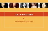 LE CLASSICISME La littérature du XVII e siècle. Jean-Louis Lessard – Automne 2005 DÉFINITION « Le classicisme est un mouvement artistique du XVII e siècle.