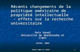 Hanel UdeS et CIRST 1 Récents changements de la politique américaine de propriété intellectuelle - effets sur la recherche universitaire Petr Hanel Université