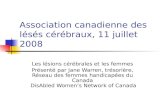 Association canadienne des lésés cérébraux, 11 juillet 2008 Les lésions cérébrales et les femmes Présenté par Jane Warren, trésorière, Réseau des femmes.