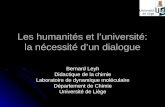 Les humanités et luniversité: la nécessité dun dialogue Bernard Leyh Didactique de la chimie Laboratoire de dynamique moléculaire Département de Chimie.
