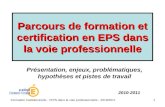 Formation institutionnelle - l'EPS dans la voie professionnelle - 2010/20111 Parcours de formation et certification en EPS dans la voie professionnelle.