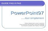 1 GUIDE PAS À PAS PowerPoint97 … tout simplement Atelier préparé par Louise Levasseur Pour le centre de formation Rimouski-Neigette Commission scolaire.