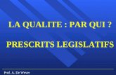 Prof. A. De Wever LA QUALITE : PAR QUI ? PRESCRITS LEGISLATIFS.