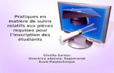 Ginette Gareau Directrice adjointe, Registrariat École Polytechnique Pratiques en matière de suivis relatifs aux pièces requises pour linscription des.