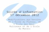 Soirée dinformation 17 décembre 2012 Modifications aux bassins de lÉcole du Plateau, de lÉcole des Deux- Ruisseaux et de lÉcole du Marais.