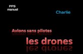 Charlie PPS manuel. Les drones ("faux bourdon" en anglais), ou UAV (« Unmanned Aerial Vehicle » = engin volant sans pilote) sont télécommandés, et emportent.