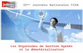 Les Organismes de Gestion Agréés et la dématérialisation 35 ème Journées Nationales FCGA.