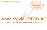 Agir sur les risques psychosociaux, cest possible! Anne-Sylvie GREGOIRE Psychosociologue du travail à lAICAC.