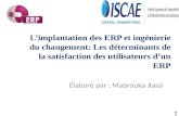 1 Limplantation des ERP et ingénierie du changement: Les déterminants de la satisfaction des utilisateurs dun ERP Élaboré par : Mabrouka Jlassi.