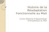 Histoire de la Réadaptation Fonctionnelle au Mali Centre National dAppareillage Orthopédique du Mali.