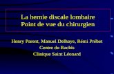 La hernie discale lombaire Point de vue du chirurgien Henry Parent, Manuel Delhaye, Rémi Prébet Centre du Rachis Clinique Saint Léonard.