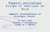 Rapport périodique Europe et Amérique du Nord Rapport intermédiaire et stratégie future 11 mars 2004 Réunion dinformation Siège de lUNESCO.