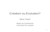1 Création ou Evolution? Steve Taylor Maître de Conferences Université de Liverpool.